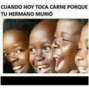 CUANDO HOY TOCA CARNE PORQUE TU HERMANO MURIÓ