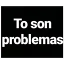 To son problemas