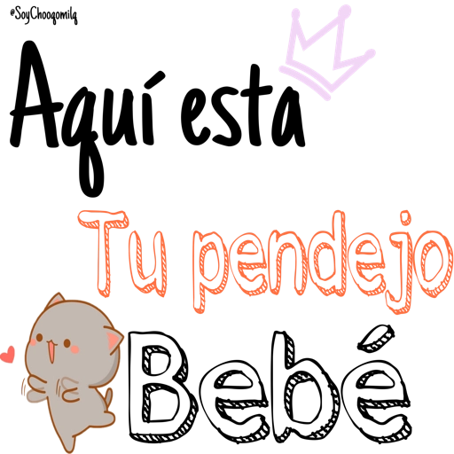 SoyChoogomilg
Aquí esta
Tu pendejo
Bebé