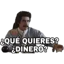 ¿QUÉ QUIERES?
¿DINERO?