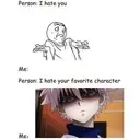 Person: I hate you
Me:
Person: I hate your favorite character
Me: