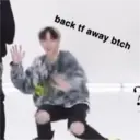 back tf away btch
?