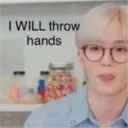 I WILL throw
hands
C