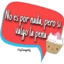 No es por nada, pero si
valgo la pena
Soy Choogomila