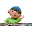saludos a la kchera de tu vieja, tarao