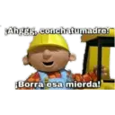 € ¡Ahggg, conchatumadre! ¡Borra esa mierda!