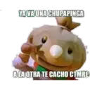 YA VA UNA CHUPAPINGA ALA OTRA TE CACHO CTMRE