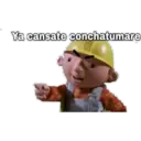 O Ya cansate conchatumare