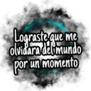 Lograste que me
olvidara del mundo
por un momento