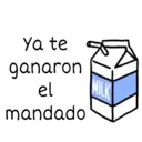 ya te
ganaron
el
mandado
MILK