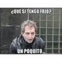 ¿QUE SI TENGO FRIO?
UN POQUITO..