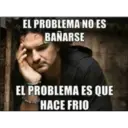 EL PROBLEMA NO ES
BAÑARSE
EL PROBLEMA ES QUE
HACE FRIO