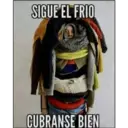 SIGUE EL FRIO
CUBRANSE BIEN