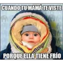 CUANDO TU MAMÁTE VISTE
ECCE
A
PORQUE ELLA TIENE FRÍO
TRM