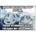 BUENOS DIAS A TODOS, MENOS
AL CLIMA,
PORQUE ÚLTIMAMENTE SE ESTA
PORTANDO MUY FRÍO CONMIGO