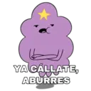 YA CÁLLATE,
ABURRES