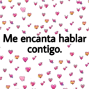 Me encanta hablar
contigo.
