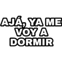 AJÁ, YA ME VOY A DORMIR