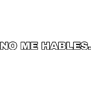 NO ME HABLES.