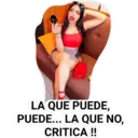 LA QUE PUEDE,
PUEDE... LA QUE NO,
CRITICA!!