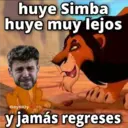 huye Simba
huye muy lejos
GeysiOy
y jamás regreses