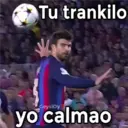 Tu trankilo
yo calmao