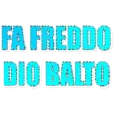 FA FREDDO
DIO BALTO