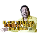 EL QUE TIENE PAL WHISKEY TIENE PAL HIELO