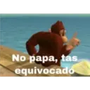 No papa, tas
equivocado