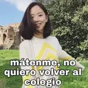 mátenme, no
quiero volver al
colegio