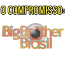 O COMPROMISSO: Big Brother Brasil