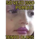 SÓ VEJO ISSO PORQUE TENHO OLHOS