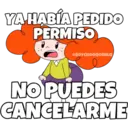 YA HABÍA PEDIDO PERMISO @SOYCHOOQOMILO NO PUEDES CANCELARME