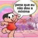 pena que eu não dou a mínima