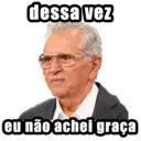 dessa vez eu não achei graça