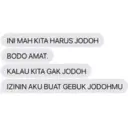INI MAH KITA HARUS JODOH BODO AMAT. KALAU KITA GAK JODOH IZININ AKU BUAT GEBUK JODOHMU