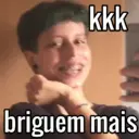 kkk
briguem mais