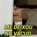 ME DEIXOU
NO VÁCUO