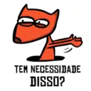 €
TEM NECESSIDADE
DISSO?