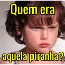 Quem era aquela piranha?