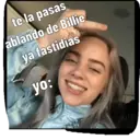 te la pasas ablando de Billie ya fastidias yo: Xim