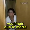rodnei vou fingir que tô morta