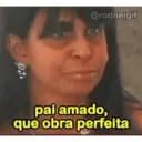 @rodneigif pai amado, que obra perfeita