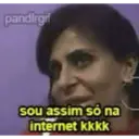 pandirgif sou assim só na internet kkkk