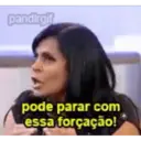 pandirgif pode parar com essa forçação!