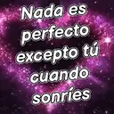 Nada es perfecto excepto tú cuando sonries