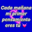 Cada mañana mi primer pensamiento eres tú