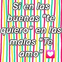Si en las buenas "te quiero" en las malas "Te amo"