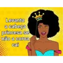 Levanta a cabeça princesa se não a coroa cai