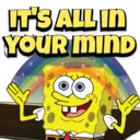 IT'S ALL IN YOUR MIND songebob Spumponēs sectar bruce by kw